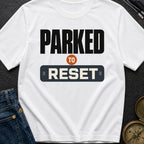 Parked To Reset - T-Shirt