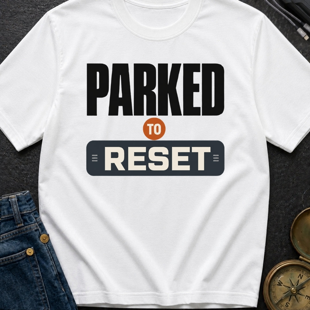 Parked To Reset - T-Shirt