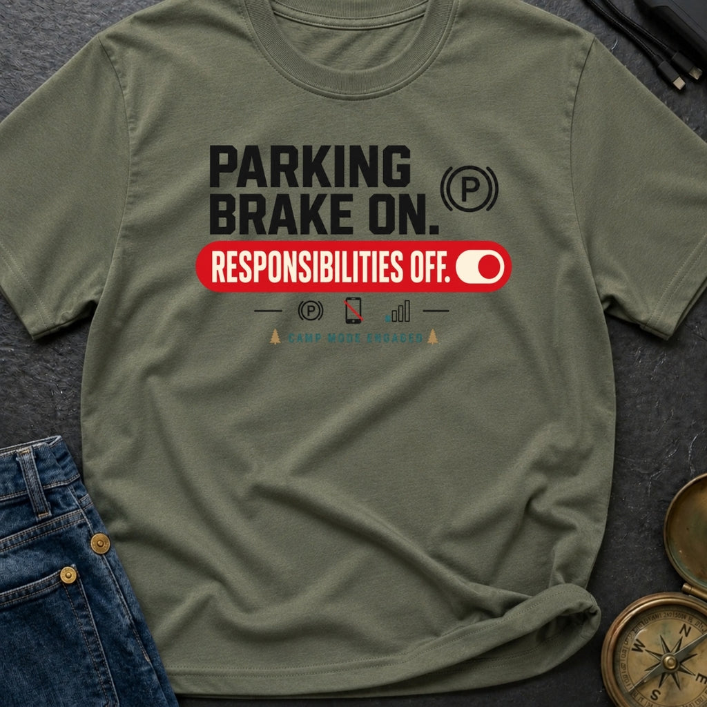 Parking Brake On Responsibilities Off - T-Shirt