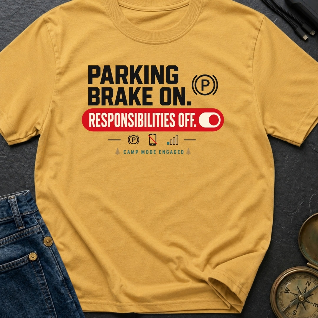 Parking Brake On Responsibilities Off - T-Shirt