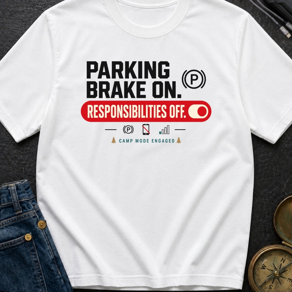Parking Brake On Responsibilities Off - T-Shirt