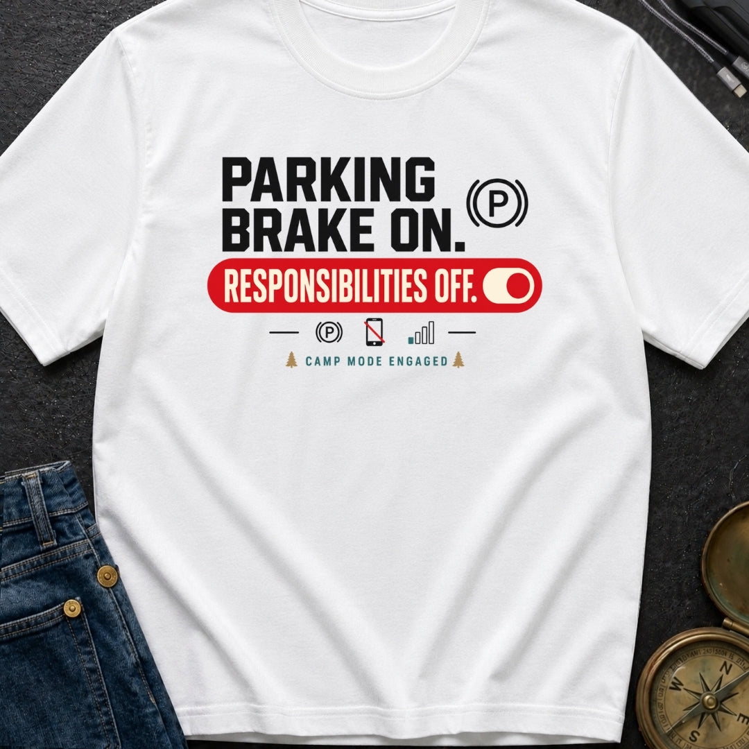 Parking Brake On Responsibilities Off - T-Shirt