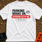 Brakes On Responsibilities Off - T-Shirt in White - A typographic design stating "PARKING BRAKE ON." next to a (P) symbol...