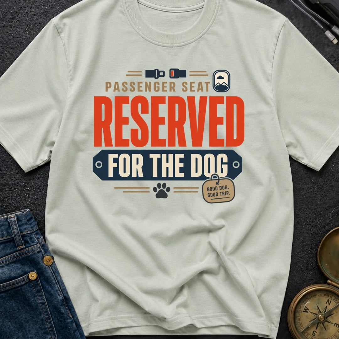 Passenger Seat Reserved For The Dog - T-Shirt