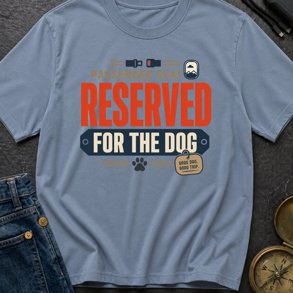 Passenger Seat Reserved For The Dog - T-Shirt