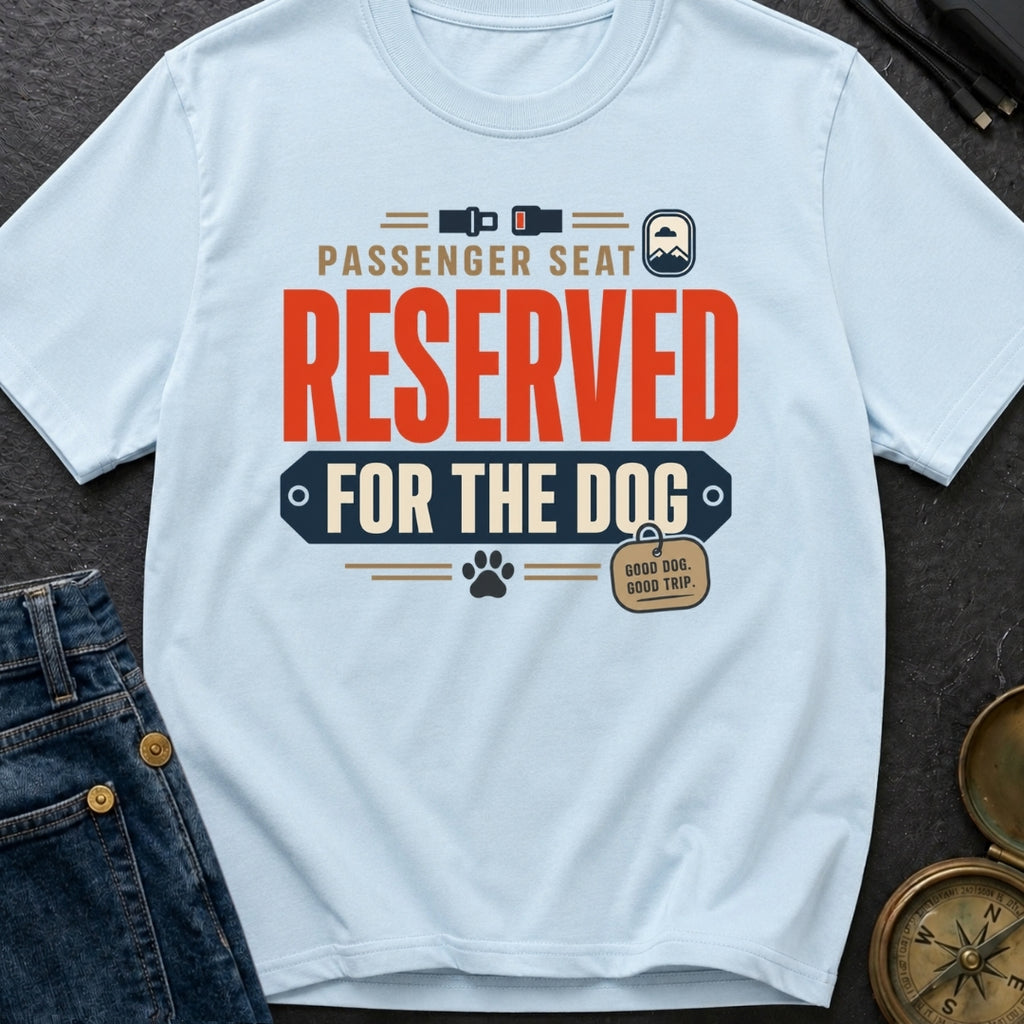 Passenger Seat Reserved For The Dog - T-Shirt