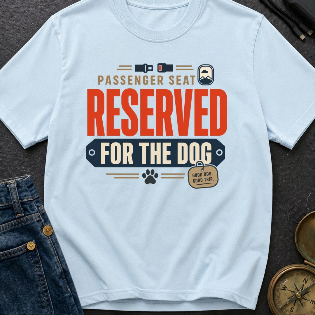 Passenger Seat Reserved For The Dog - T-Shirt