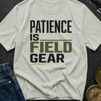 Patience Is Field Gear - T-Shirt