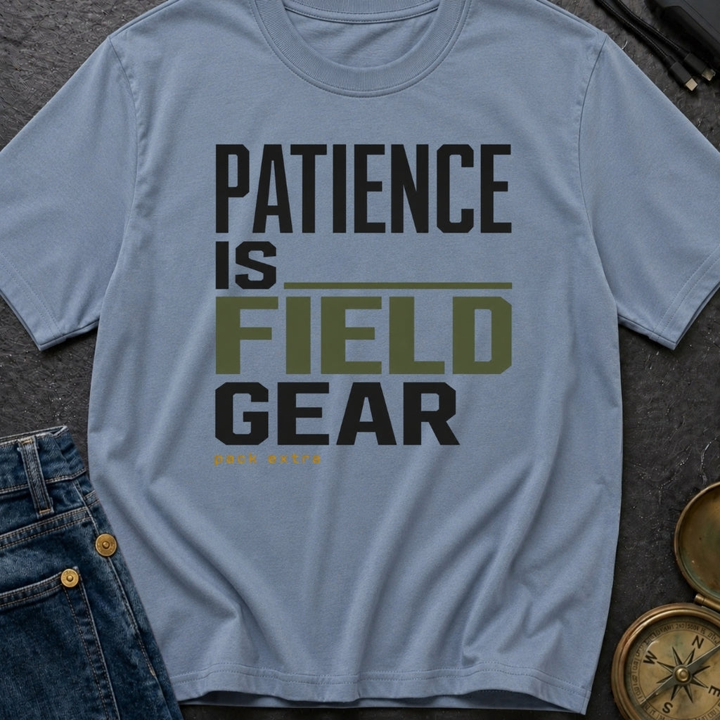 Patience Is Field Gear - T-Shirt