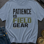 Patience Is Field Gear - T-Shirt