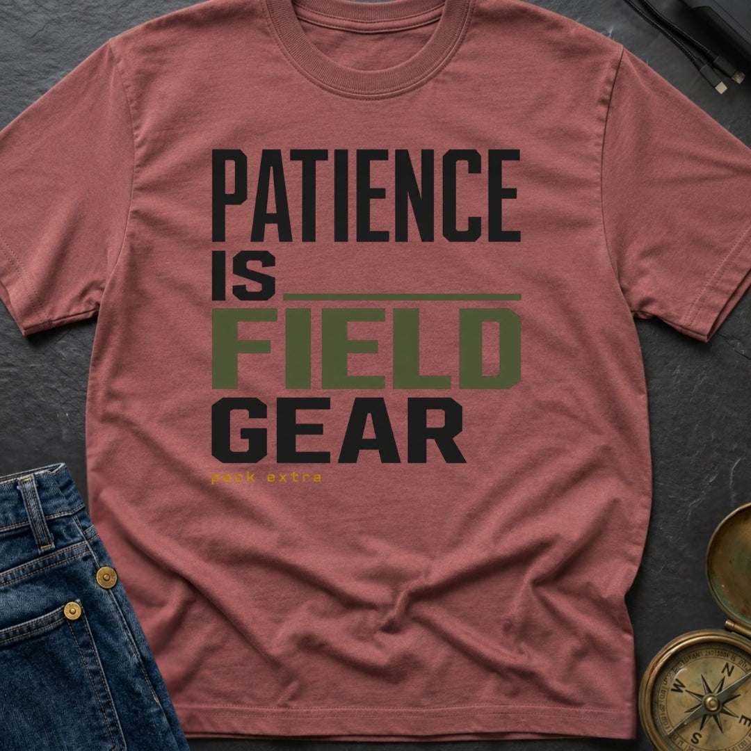 Patience Is Field Gear - T-Shirt