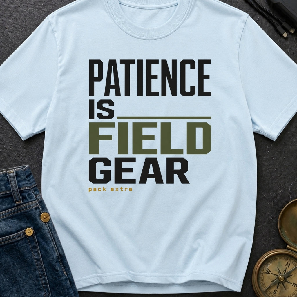 Patience Is Field Gear - T-Shirt