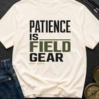 Patience Is Field Gear - T-Shirt