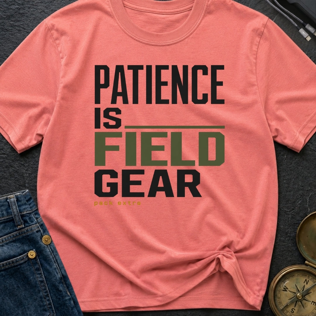 Patience Is Field Gear - T-Shirt