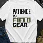 Patience Is Field Gear - T-Shirt