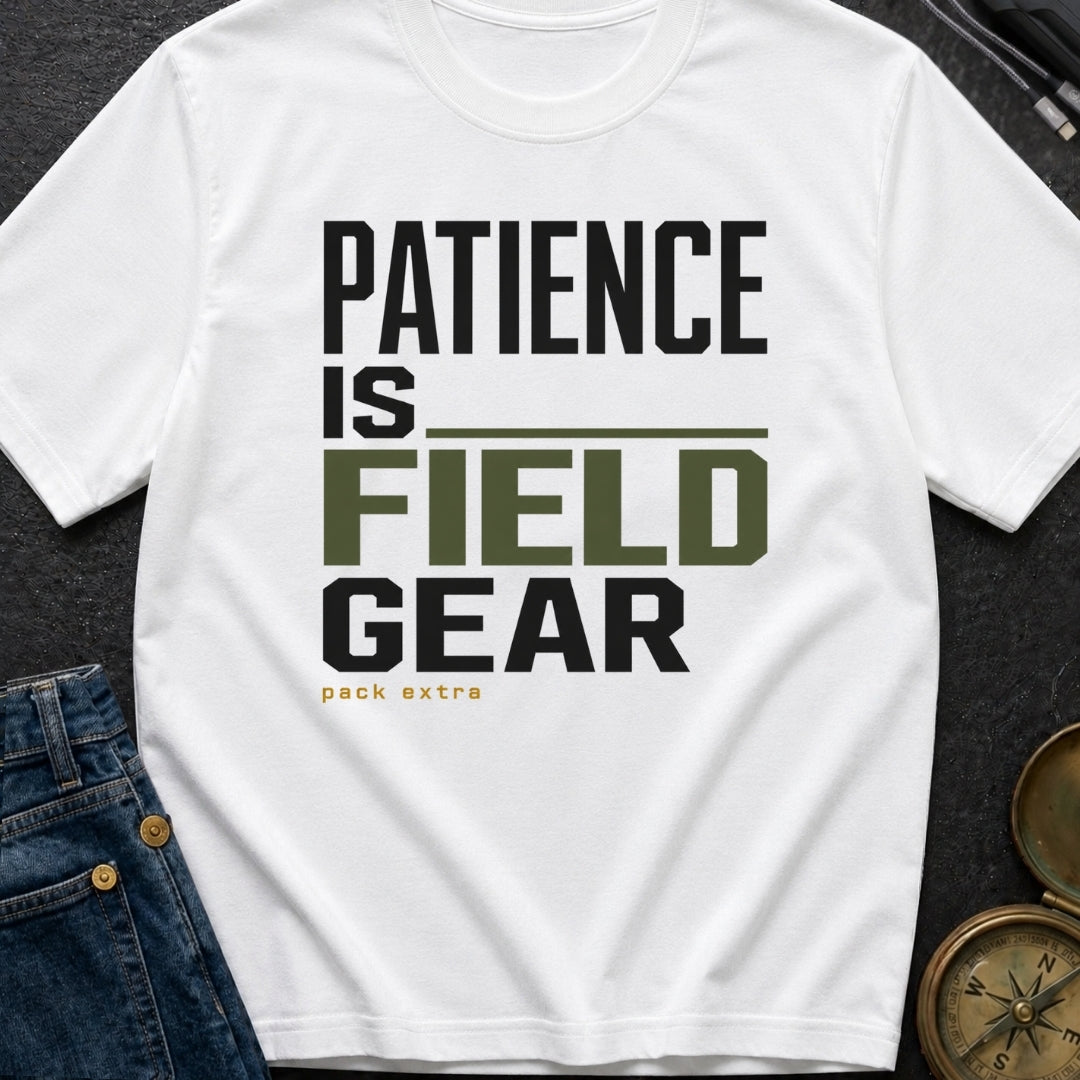 Patience Is Field Gear - T-Shirt