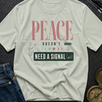 Peace Doesnt Need A Signal - T-Shirt