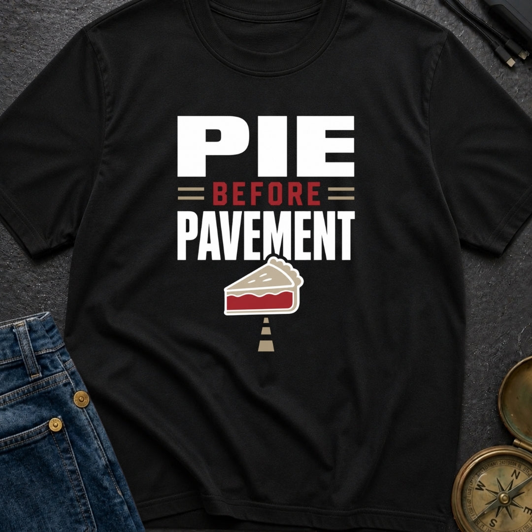 Pie Before Pavement - T-Shirt