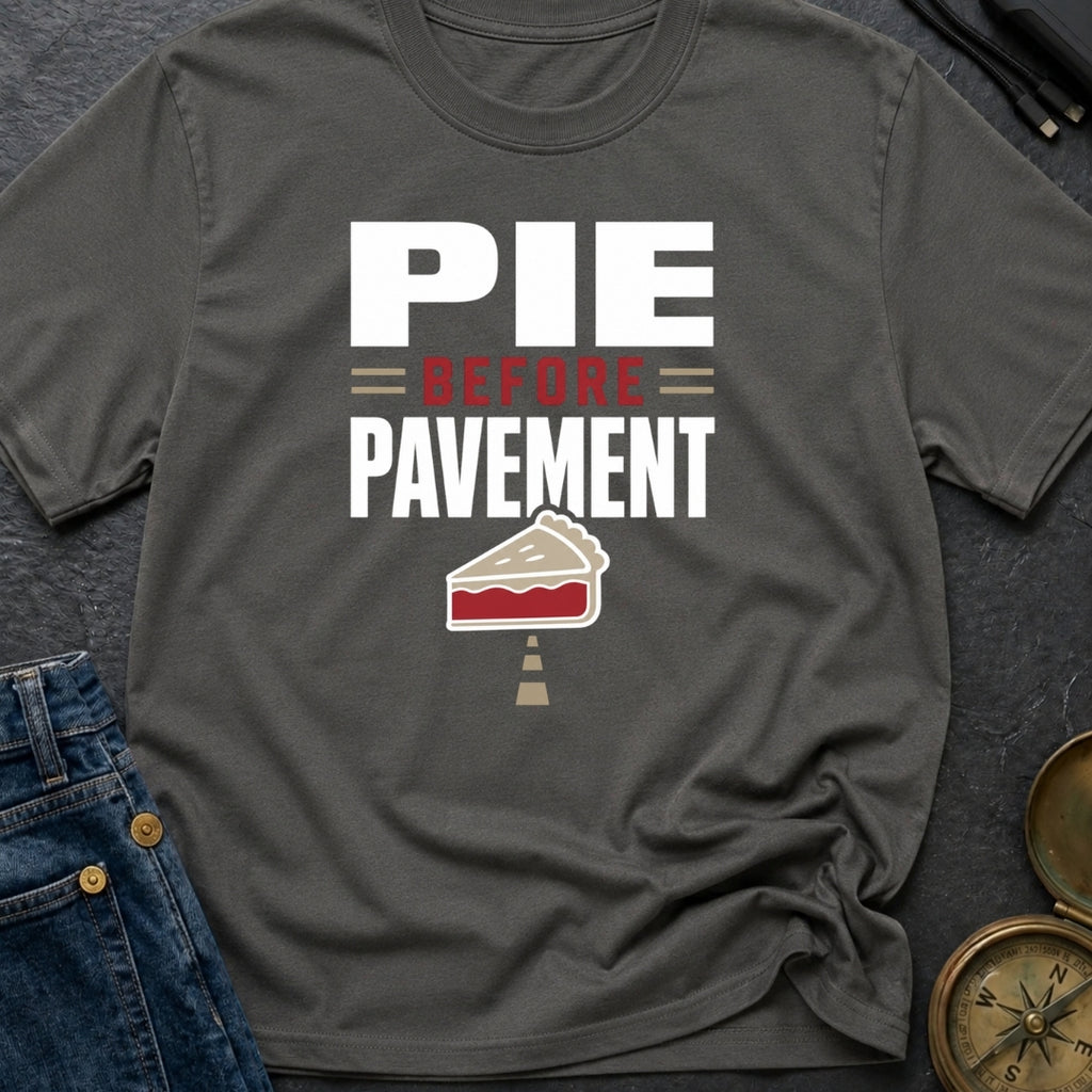 Pie Before Pavement - T-Shirt