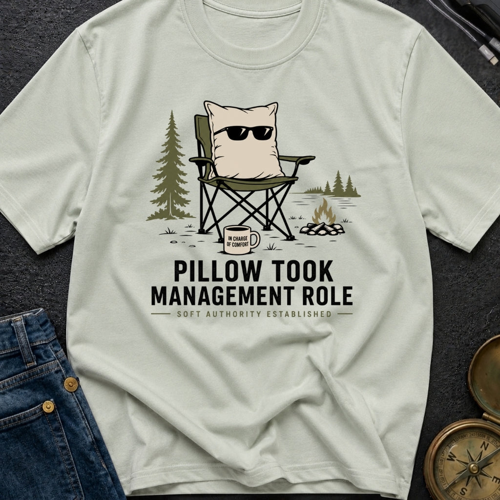 Pillow Took Management Role - T-Shirt