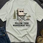 Pillow Took Management Role - T-Shirt