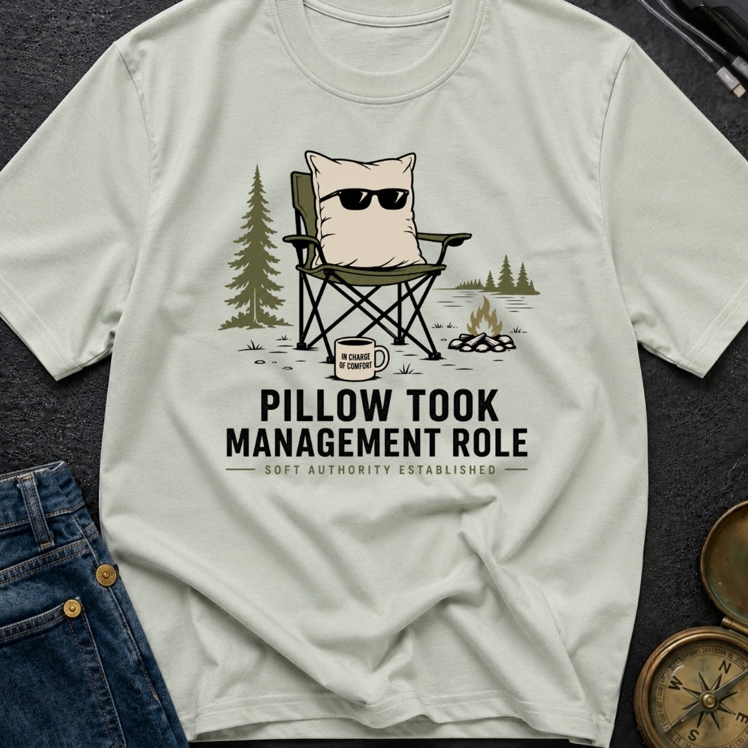 Pillow Took Management Role - T-Shirt