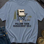 Pillow Took Management Role - T-Shirt