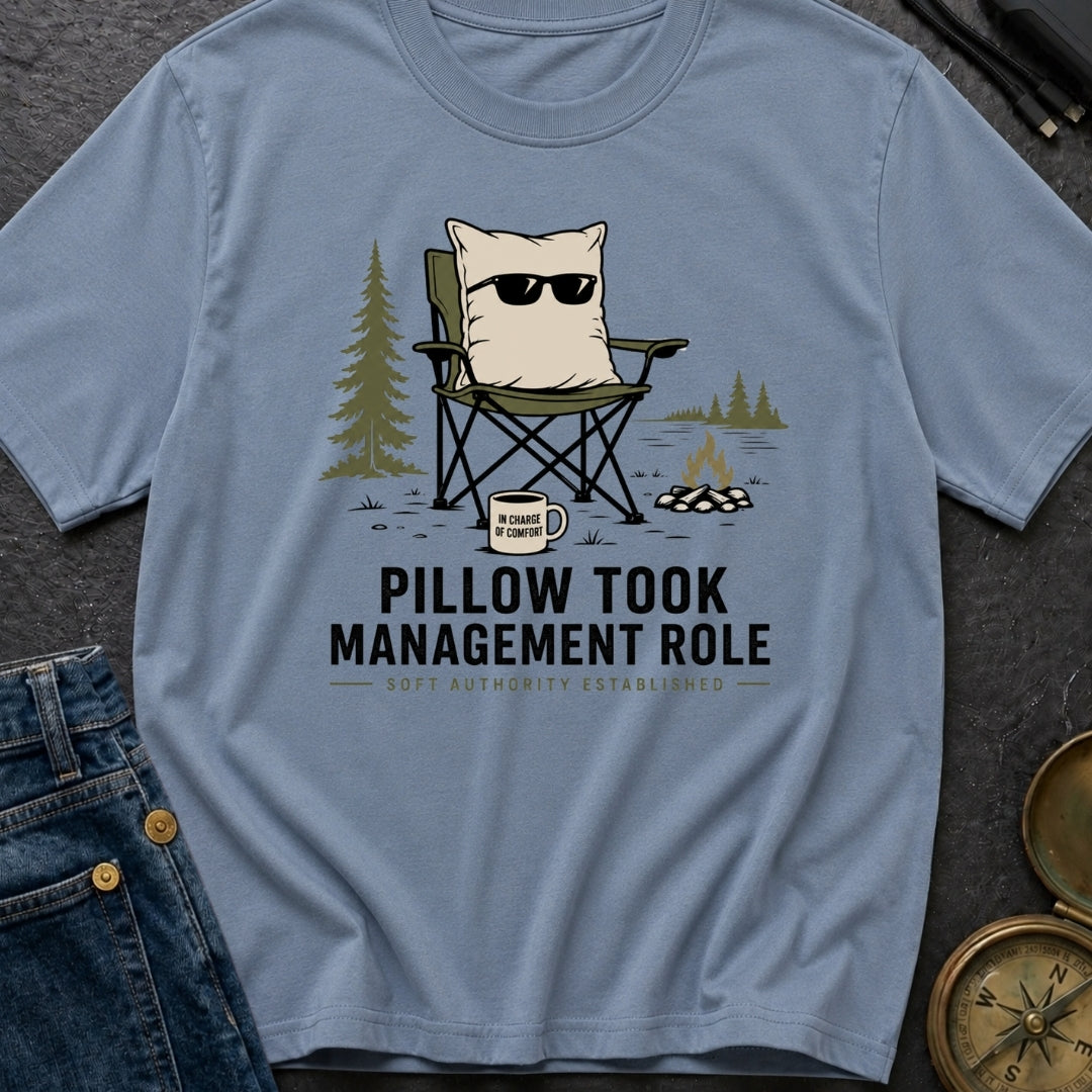 Pillow Took Management Role - T-Shirt