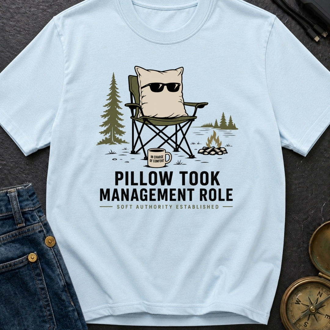 Pillow Took Management Role - T-Shirt