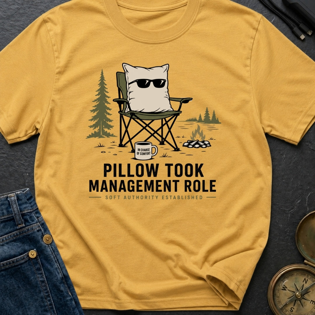 Pillow Took Management Role - T-Shirt