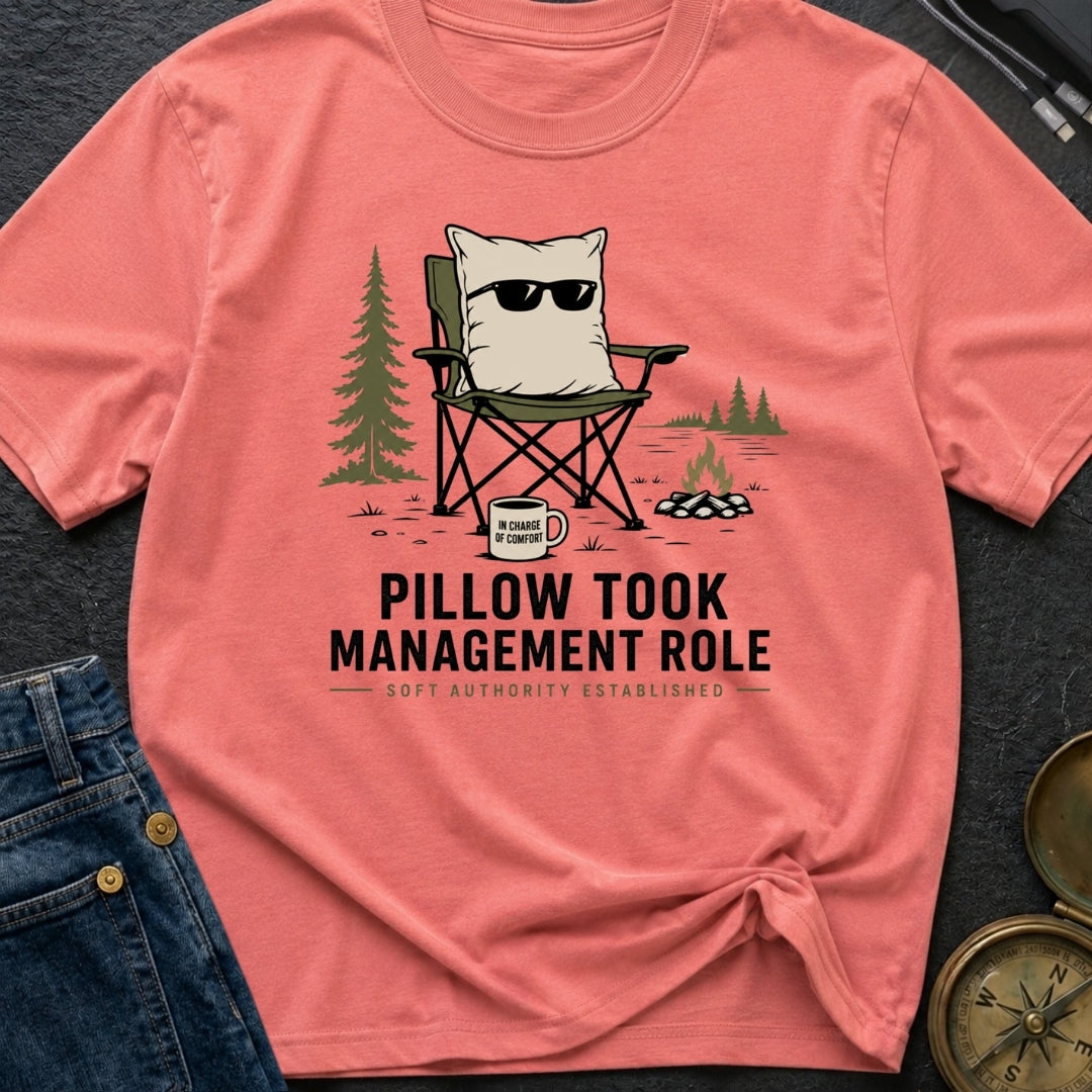 Pillow Took Management Role - T-Shirt