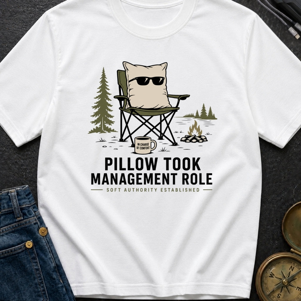 Pillow Took Management Role - T-Shirt