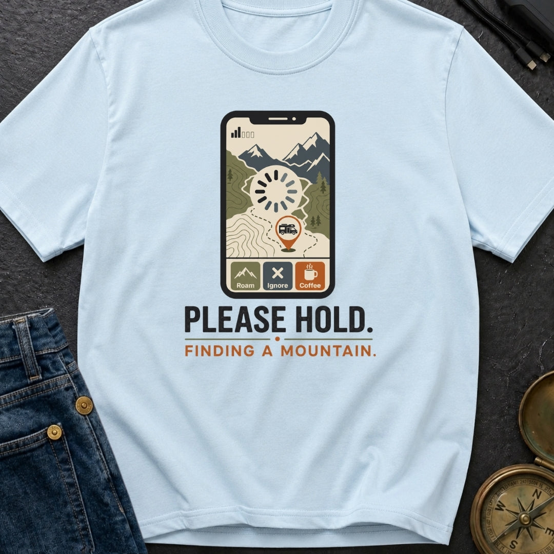 Please Hold Finding A Mountain - T-Shirt