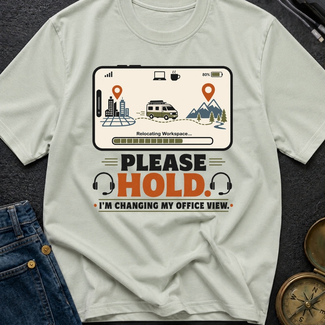 Please Hold I M Changing My Office View - T-Shirt