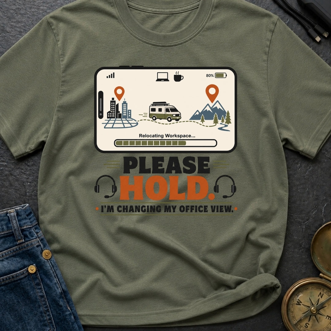Please Hold I M Changing My Office View - T-Shirt