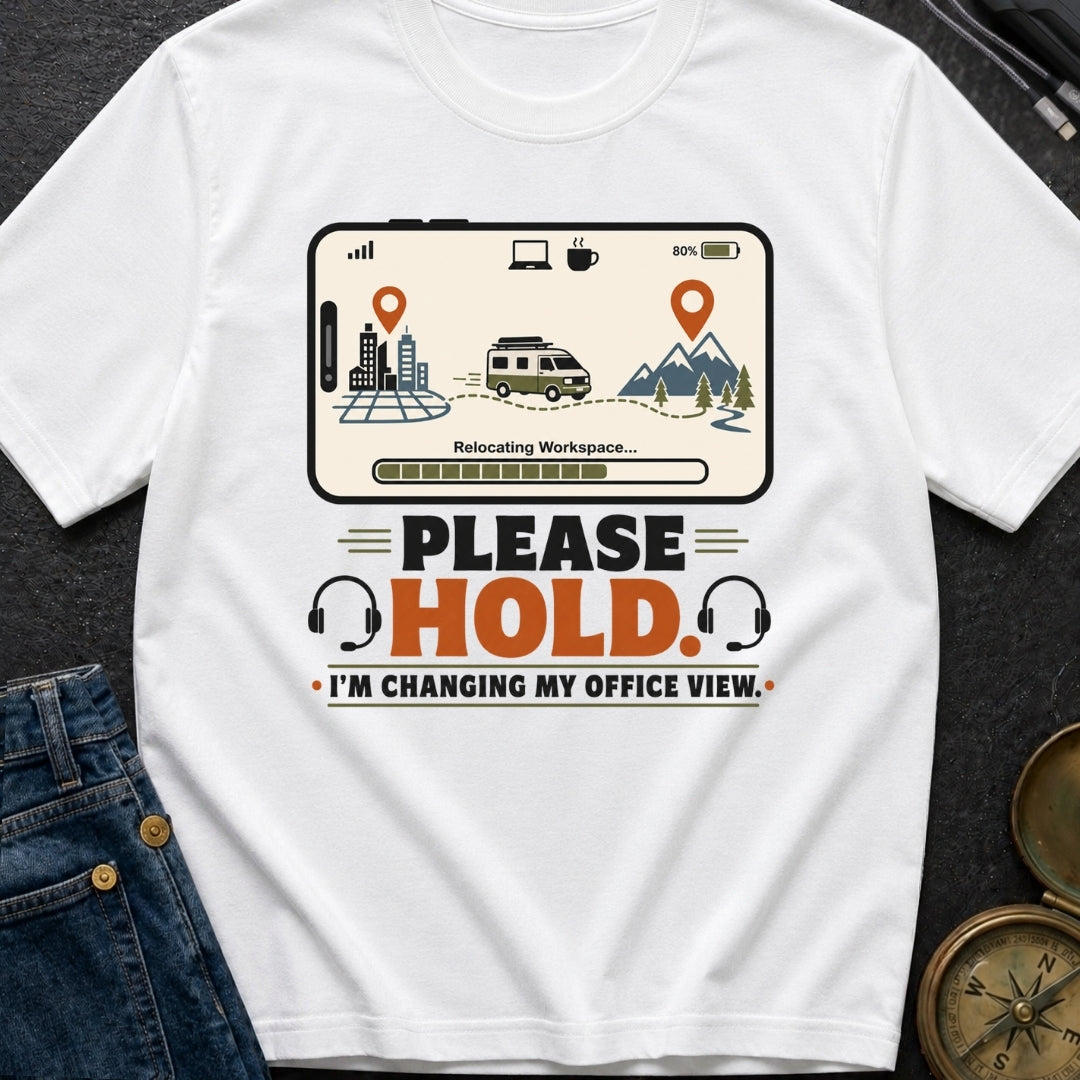 Please Hold I M Changing My Office View - T-Shirt