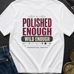 Polished Enough Wild Enough - T-Shirt