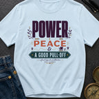 Power Peace And A Good Pull Off - T-Shirt