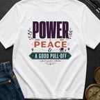 Power Peace And A Good Pull Off - T-Shirt