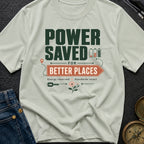 Power Saved For Better Places - T-Shirt