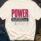Power Without Performance - T-Shirt