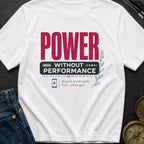Power Without Performance - T-Shirt