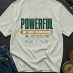 Powerful Without Permission - T-Shirt