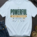 Powerful Without Permission - T-Shirt