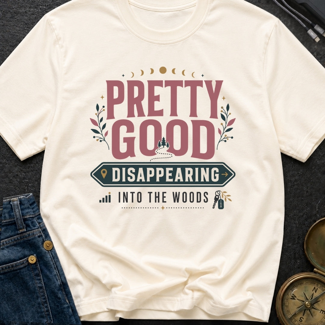 Pretty Good At Disappearing Into The Woods - T-Shirt