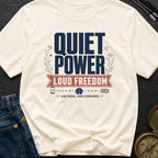 Quiet Power Loud Freedom - T-Shirt