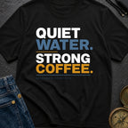 Quiet Water Strong Coffee - T-Shirt