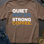 Quiet Water Strong Coffee - T-Shirt