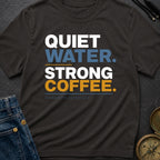Quiet Water Strong Coffee - T-Shirt