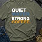 Quiet Water Strong Coffee - T-Shirt
